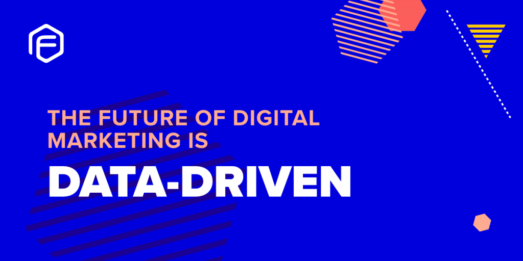 the future of digital marketing is data driven