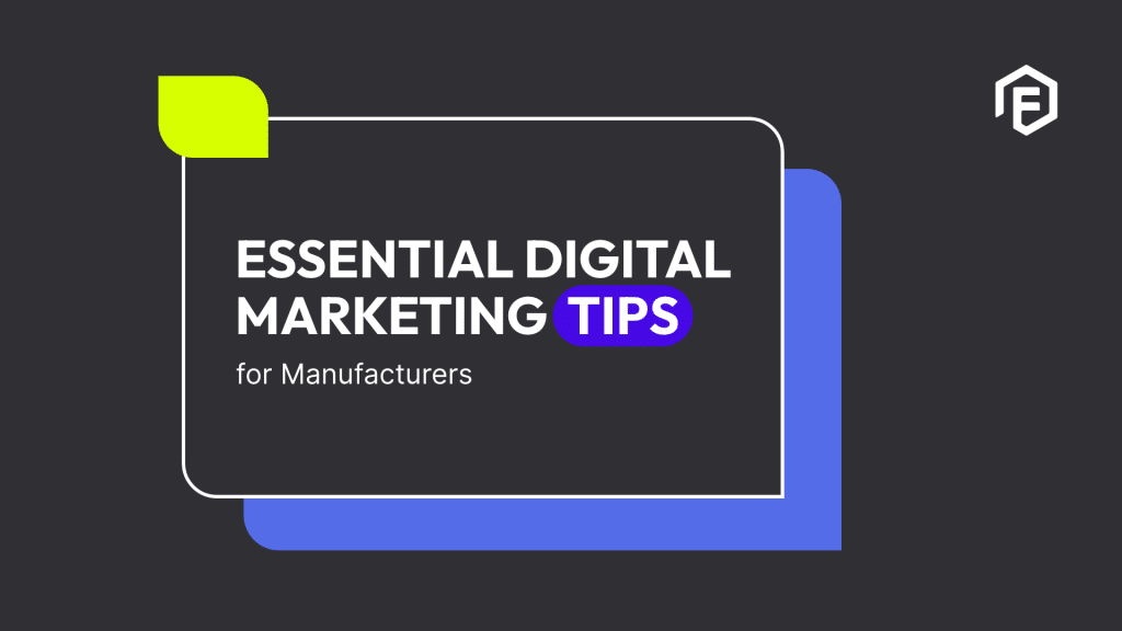 Essential digital marketing tips for manufacturers