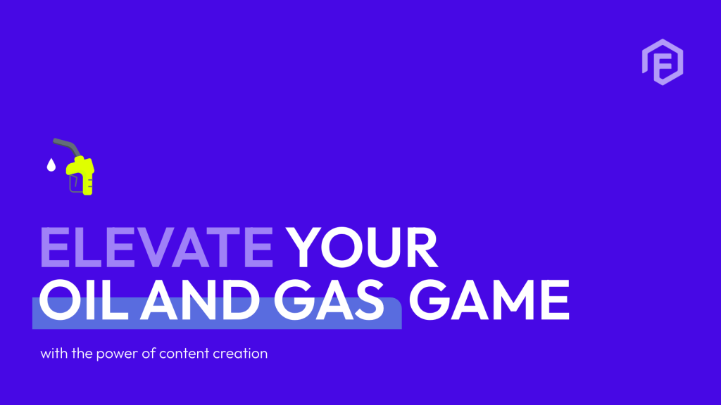 content creation for the oil and gas industry