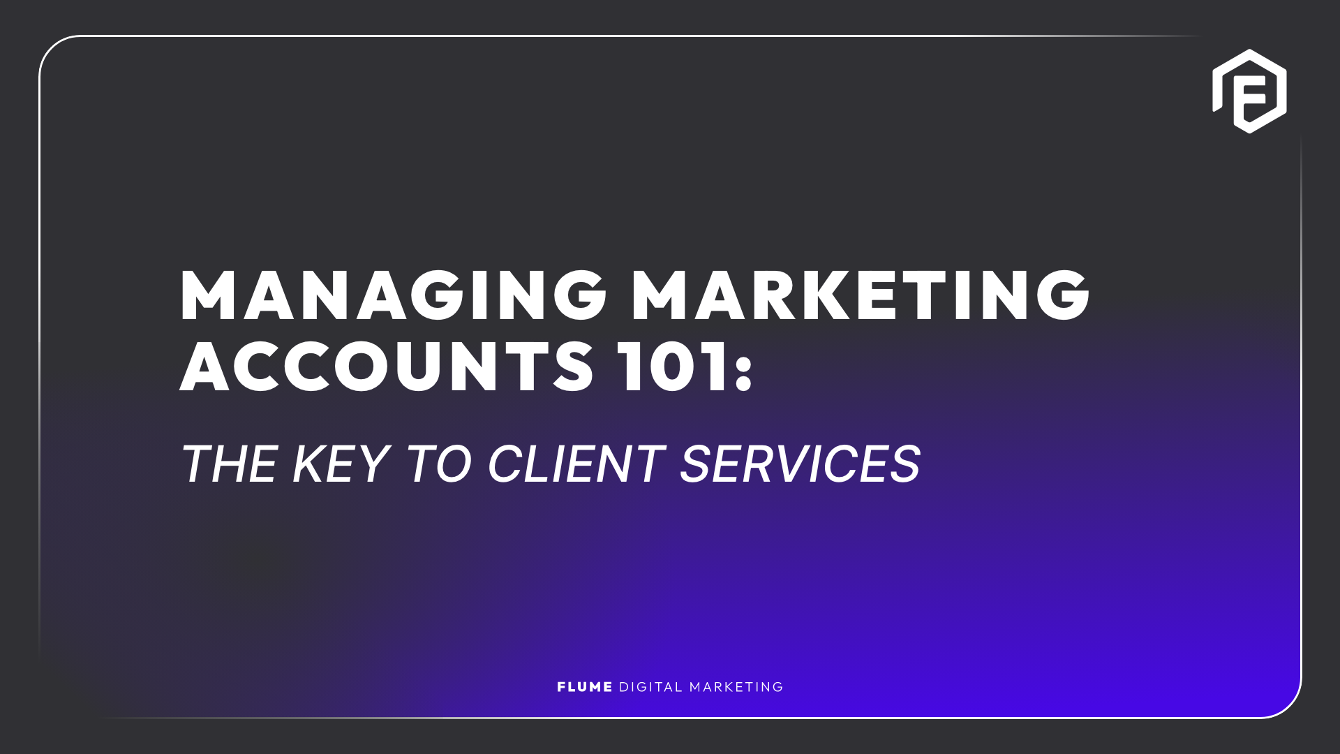 managing marketing accounts 101 the key to client services