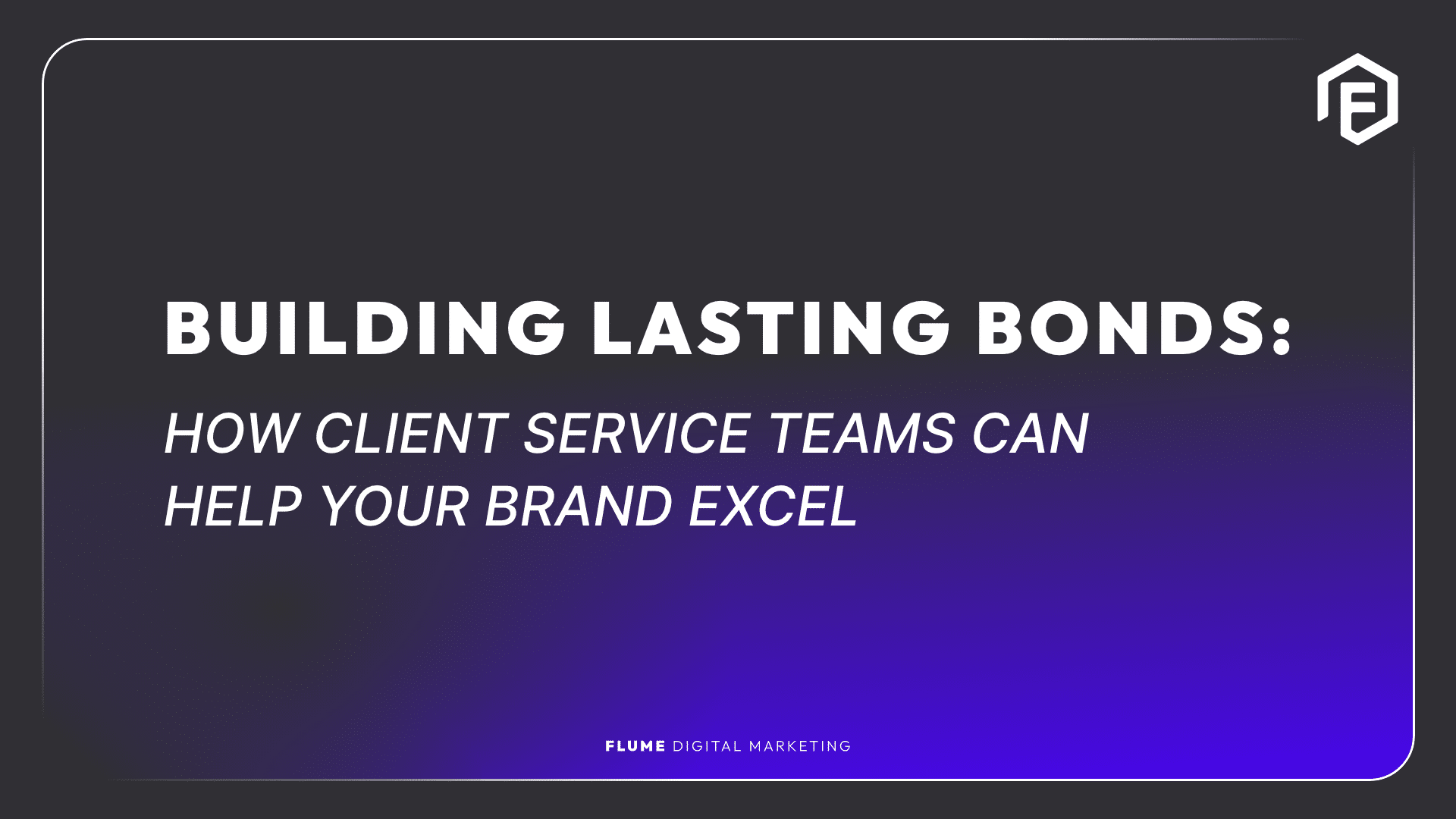 How client service teams can help your brand excel.