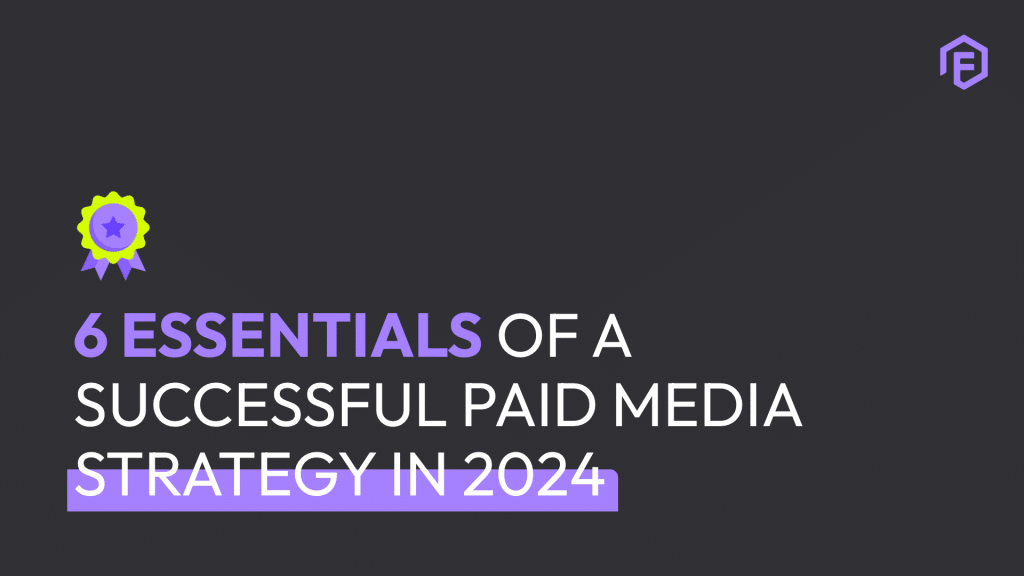 6 essentials of a successful paid media strategy