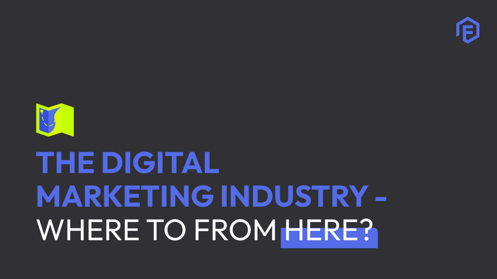The digital marketing industry - where to from here