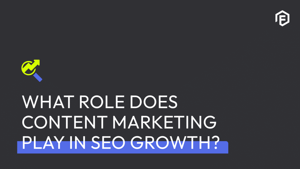 The Role of Content Marketing in SEO Growth