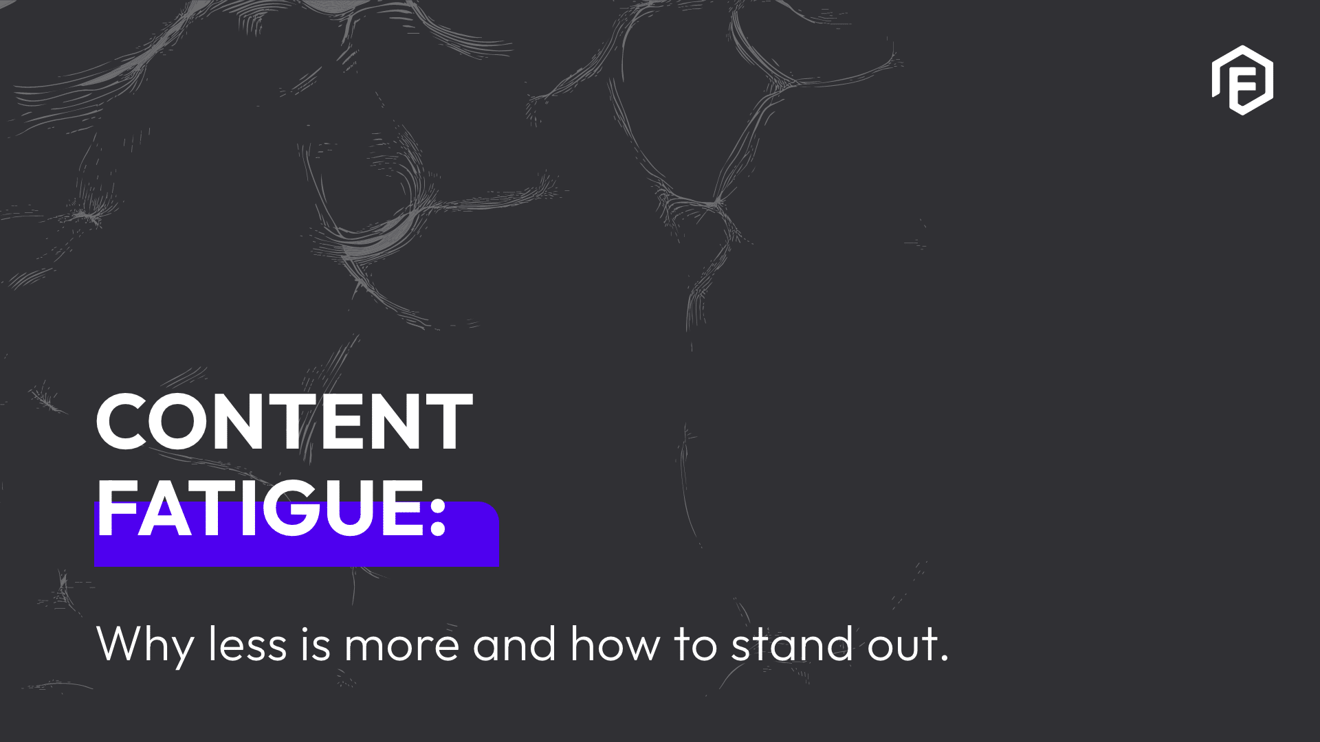 Content Fatigue