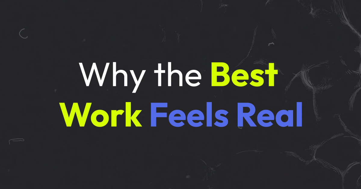 creative article why the best work feels real