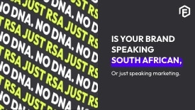 IS YOUR BRAND SPEAKING SOUTH AFRICAN, OR JUST SPEAKING MARKETING?